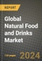 Global Natural Food and Drinks Market Outlook Report: Industry Size, Competition, Trends and Growth Opportunities by Region, YoY Forecasts from 2024 to 2031 - Product Image