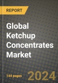 Global Ketchup Concentrates Market Outlook Report: Industry Size, Competition, Trends and Growth Opportunities by Region, YoY Forecasts from 2024 to 2031- Product Image