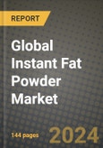 Global Instant Fat Powder Market Outlook Report: Industry Size, Competition, Trends and Growth Opportunities by Region, YoY Forecasts from 2024 to 2031- Product Image