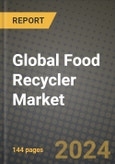 Global Food Recycler Market Outlook Report: Industry Size, Competition, Trends and Growth Opportunities by Region, YoY Forecasts from 2024 to 2031- Product Image