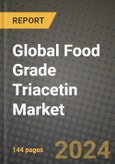 Global Food Grade Triacetin Market Outlook Report: Industry Size, Competition, Trends and Growth Opportunities by Region, YoY Forecasts from 2024 to 2031- Product Image