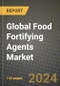 Global Food Fortifying Agents Market Outlook Report: Industry Size, Competition, Trends and Growth Opportunities by Region, YoY Forecasts from 2024 to 2031 - Product Image