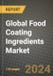 Global Food Coating Ingredients Market Outlook Report: Industry Size, Competition, Trends and Growth Opportunities by Region, YoY Forecasts from 2024 to 2031 - Product Image