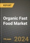 Global Organic Fast Food Market Outlook Report: Industry Size, Competition, Trends and Growth Opportunities by Region, YoY Forecasts from 2024 to 2031 - Product Image