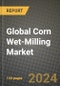 Global Corn Wet-Milling Market Outlook Report: Industry Size, Competition, Trends and Growth Opportunities by Region, YoY Forecasts from 2024 to 2031 - Product Image