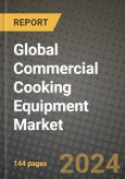 Global Commercial Cooking Equipment Market Outlook Report: Industry Size, Competition, Trends and Growth Opportunities by Region, YoY Forecasts from 2024 to 2031- Product Image