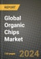 Global Organic Chips Market Outlook Report: Industry Size, Competition, Trends and Growth Opportunities by Region, YoY Forecasts from 2024 to 2031 - Product Image