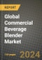 Global Commercial Beverage Blender Market Outlook Report: Industry Size, Competition, Trends and Growth Opportunities by Region, YoY Forecasts from 2024 to 2031 - Product Image