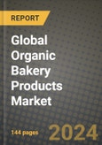 Global Organic Bakery Products Market Outlook Report: Industry Size, Competition, Trends and Growth Opportunities by Region, YoY Forecasts from 2024 to 2031- Product Image