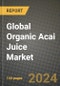 Global Organic Acai Juice Market Outlook Report: Industry Size, Competition, Trends and Growth Opportunities by Region, YoY Forecasts from 2024 to 2031 - Product Image