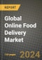 Global Online Food Delivery Market Outlook Report: Industry Size, Competition, Trends and Growth Opportunities by Region, YoY Forecasts from 2024 to 2031 - Product Image