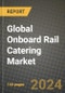 Global Onboard Rail Catering Market Outlook Report: Industry Size, Competition, Trends and Growth Opportunities by Region, YoY Forecasts from 2024 to 2031 - Product Thumbnail Image