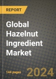 Global Hazelnut Ingredient Market Outlook Report: Industry Size, Competition, Trends and Growth Opportunities by Region, YoY Forecasts from 2024 to 2031- Product Image