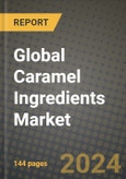 Global Caramel Ingredients Market Outlook Report: Industry Size, Competition, Trends and Growth Opportunities by Region, YoY Forecasts from 2024 to 2031- Product Image