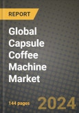 Global Capsule Coffee Machine Market Outlook Report: Industry Size, Competition, Trends and Growth Opportunities by Region, YoY Forecasts from 2024 to 2031- Product Image