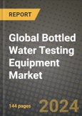 Global Bottled Water Testing Equipment Market Outlook Report: Industry Size, Competition, Trends and Growth Opportunities by Region, YoY Forecasts from 2024 to 2031- Product Image