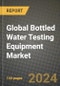 Global Bottled Water Testing Equipment Market Outlook Report: Industry Size, Competition, Trends and Growth Opportunities by Region, YoY Forecasts from 2024 to 2031 - Product Image