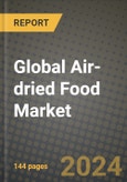 Global Air-dried Food Market Outlook Report: Industry Size, Competition, Trends and Growth Opportunities by Region, YoY Forecasts from 2024 to 2031- Product Image