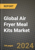 Global Air Fryer Meal Kits Market Outlook Report: Industry Size, Competition, Trends and Growth Opportunities by Region, YoY Forecasts from 2024 to 2031- Product Image