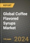 Global Coffee Flavored Syrups Market Outlook Report: Industry Size, Competition, Trends and Growth Opportunities by Region, YoY Forecasts from 2024 to 2031 - Product Image