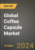 Global Coffee Capsule Market Outlook Report: Industry Size, Competition, Trends and Growth Opportunities by Region, YoY Forecasts from 2024 to 2031- Product Image