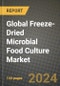 Global Freeze-Dried Microbial Food Culture Market Outlook Report: Industry Size, Competition, Trends and Growth Opportunities by Region, YoY Forecasts from 2024 to 2031 - Product Image