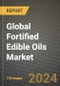 Global Fortified Edible Oils Market Outlook Report: Industry Size, Competition, Trends and Growth Opportunities by Region, YoY Forecasts from 2024 to 2031 - Product Image