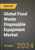 Global Food Waste Disposable Equipment Market Outlook Report: Industry Size, Competition, Trends and Growth Opportunities by Region, YoY Forecasts from 2024 to 2031- Product Image