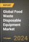 Global Food Waste Disposable Equipment Market Outlook Report: Industry Size, Competition, Trends and Growth Opportunities by Region, YoY Forecasts from 2024 to 2031 - Product Image