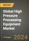 Global High Pressure Processing Equipment Market Outlook Report: Industry Size, Competition, Trends and Growth Opportunities by Region, YoY Forecasts from 2024 to 2031 - Product Image