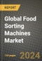 Global Food Sorting Machines Market Outlook Report: Industry Size, Competition, Trends and Growth Opportunities by Region, YoY Forecasts from 2024 to 2031 - Product Image