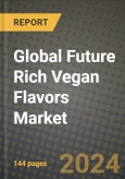 Global Future Rich Vegan Flavors Market Outlook Report: Industry Size, Competition, Trends and Growth Opportunities by Region, YoY Forecasts from 2024 to 2031- Product Image