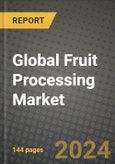 Global Fruit Processing Market Outlook Report: Industry Size, Competition, Trends and Growth Opportunities by Region, YoY Forecasts from 2024 to 2031- Product Image