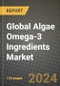 Global Algae Omega-3 Ingredients Market Outlook Report: Industry Size, Competition, Trends and Growth Opportunities by Region, YoY Forecasts from 2024 to 2031 - Product Image