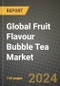 Global Fruit Flavour Bubble Tea Market Outlook Report: Industry Size, Competition, Trends and Growth Opportunities by Region, YoY Forecasts from 2024 to 2031 - Product Image