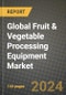 Global Fruit & Vegetable Processing Equipment Market Outlook Report: Industry Size, Competition, Trends and Growth Opportunities by Region, YoY Forecasts from 2024 to 2031 - Product Image