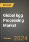 Global Egg Processing Market Outlook Report: Industry Size, Competition, Trends and Growth Opportunities by Region, YoY Forecasts from 2024 to 2031 - Product Image