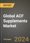 Global ACF Supplements Market Outlook Report: Industry Size, Competition, Trends and Growth Opportunities by Region, YoY Forecasts from 2024 to 2031- Product Image