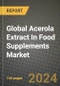 Global Acerola Extract In Food Supplements Market Outlook Report: Industry Size, Competition, Trends and Growth Opportunities by Region, YoY Forecasts from 2024 to 2031 - Product Image