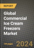 Global Commercial Ice Cream Freezers Market Outlook Report: Industry Size, Competition, Trends and Growth Opportunities by Region, YoY Forecasts from 2024 to 2031- Product Image