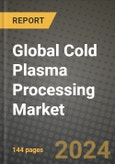 Global Cold Plasma Processing Market Outlook Report: Industry Size, Competition, Trends and Growth Opportunities by Region, YoY Forecasts from 2024 to 2031- Product Image