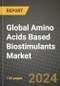 Global Amino Acids Based Biostimulants Market Outlook Report: Industry Size, Competition, Trends and Growth Opportunities by Region, YoY Forecasts from 2024 to 2031 - Product Image