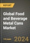 Global Food and Beverage Metal Cans Market Outlook Report: Industry Size, Competition, Trends and Growth Opportunities by Region, YoY Forecasts from 2024 to 2031 - Product Image