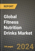 Global Fitness Nutrition Drinks Market Outlook Report: Industry Size, Competition, Trends and Growth Opportunities by Region, YoY Forecasts from 2024 to 2031- Product Image