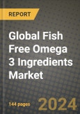 Global Fish Free Omega 3 Ingredients Market Outlook Report: Industry Size, Competition, Trends and Growth Opportunities by Region, YoY Forecasts from 2024 to 2031- Product Image