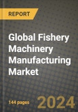 Global Fishery Machinery Manufacturing Market Outlook Report: Industry Size, Competition, Trends and Growth Opportunities by Region, YoY Forecasts from 2024 to 2031- Product Image
