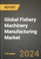 Global Fishery Machinery Manufacturing Market Outlook Report: Industry Size, Competition, Trends and Growth Opportunities by Region, YoY Forecasts from 2024 to 2031 - Product Thumbnail Image