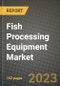 Fish Processing Equipment Market Size & Market Share Data, Latest Trend Analysis and Future Growth Intelligence Report - Forecast by Product, Analysis and Outlook from 2023 to 2030 - Product Thumbnail Image