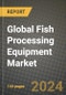 Global Fish Processing Equipment Market Outlook Report: Industry Size, Competition, Trends and Growth Opportunities by Region, YoY Forecasts from 2024 to 2031 - Product Thumbnail Image