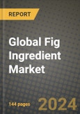 Global Fig Ingredient Market Outlook Report: Industry Size, Competition, Trends and Growth Opportunities by Region, YoY Forecasts from 2024 to 2031- Product Image